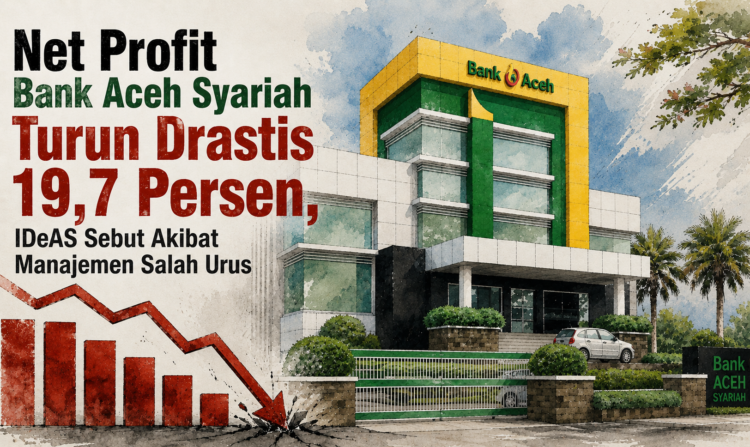 Net Profit Bank Aceh Syariah Turun Drastis 19,7 Persen, IDeAS Sebut Akibat Manajemen Salah Urus